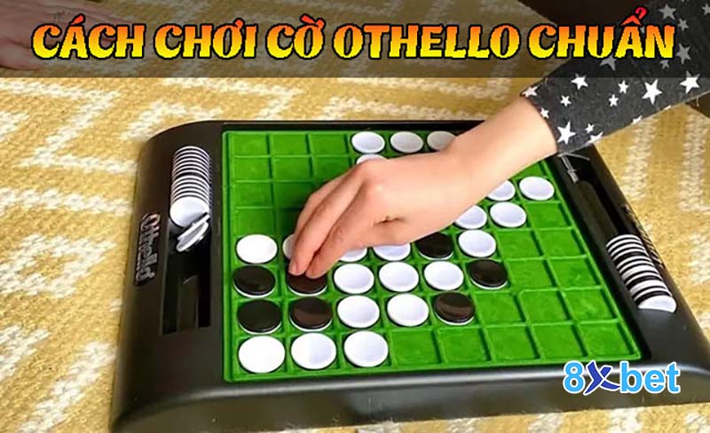 Hướng dẫn cách chơi cờ Othello chi tiết cho tân binh