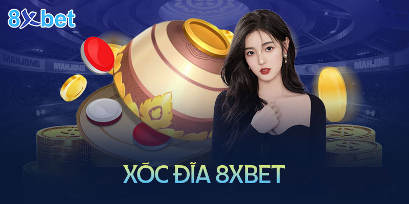 Xóc đĩa tại 8XBet – Thế giới đầy kịch tính và độc đáo