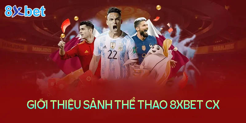 Đôi nét về sảnh cá cược thể thao tại nhà cái 8XBet CX